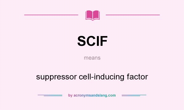 What does SCIF mean? It stands for suppressor cell-inducing factor