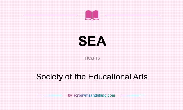 What does SEA mean? It stands for Society of the Educational Arts