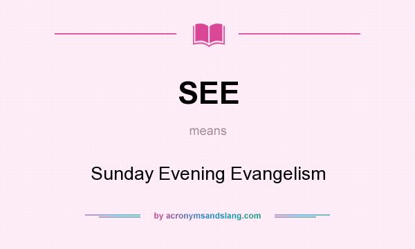 What does SEE mean? It stands for Sunday Evening Evangelism