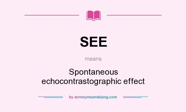 What does SEE mean? It stands for Spontaneous echocontrastographic effect