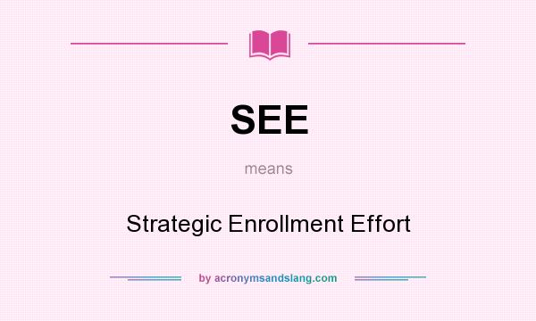 What does SEE mean? It stands for Strategic Enrollment Effort