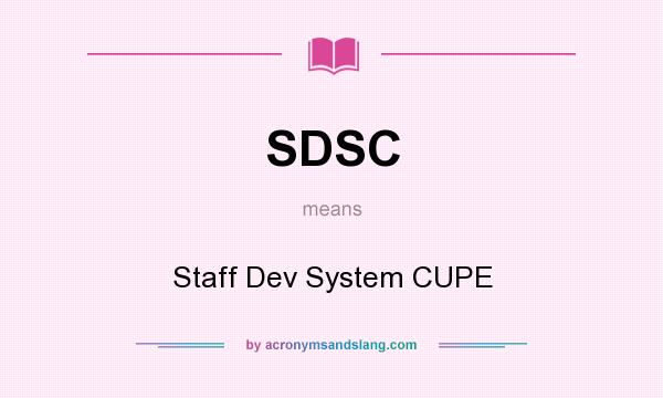 What does SDSC mean? It stands for Staff Dev System CUPE