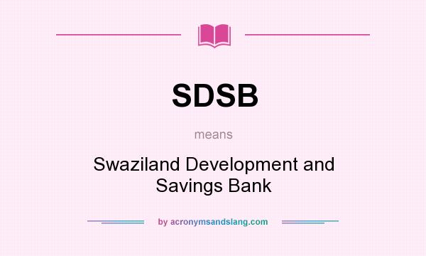 What does SDSB mean? It stands for Swaziland Development and Savings Bank