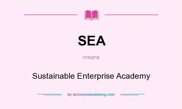 What does SEA mean? It stands for Sustainable Enterprise Academy