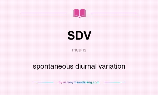 What does SDV mean? It stands for spontaneous diurnal variation