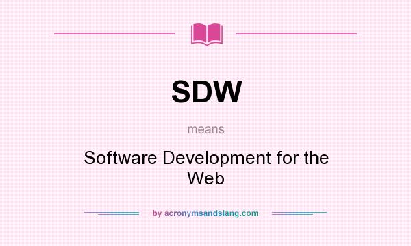 What does SDW mean? It stands for Software Development for the Web