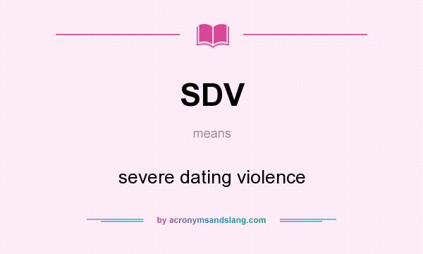 What does SDV mean? It stands for severe dating violence