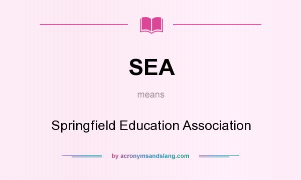 What does SEA mean? It stands for Springfield Education Association