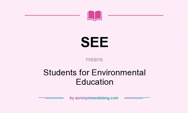What does SEE mean? It stands for Students for Environmental Education