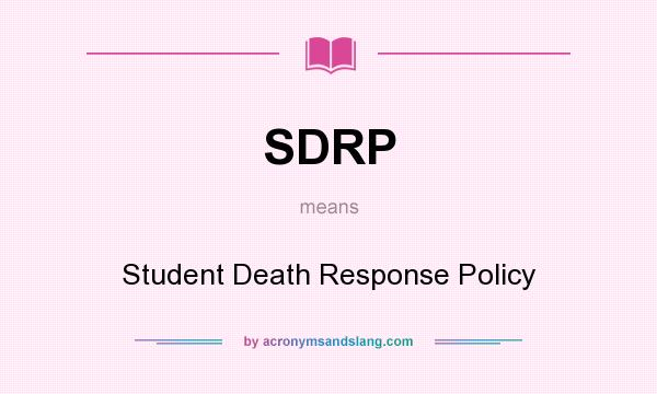 What does SDRP mean? It stands for Student Death Response Policy