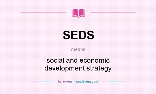 What does SEDS mean? It stands for social and economic development strategy