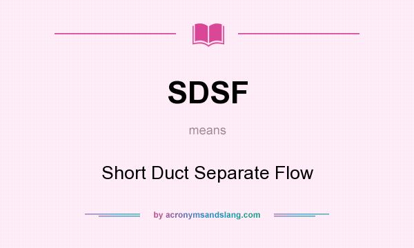 What does SDSF mean? It stands for Short Duct Separate Flow