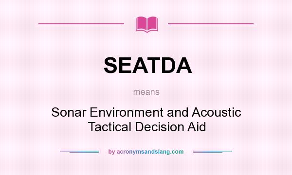 What does SEATDA mean? It stands for Sonar Environment and Acoustic Tactical Decision Aid