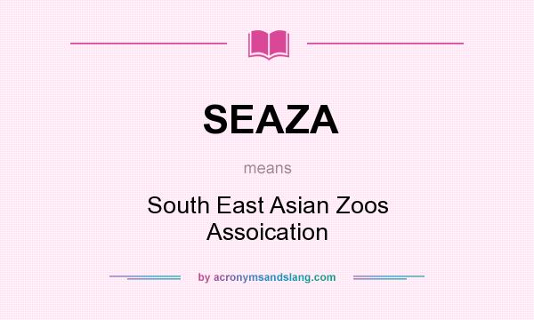 What does SEAZA mean? It stands for South East Asian Zoos Assoication