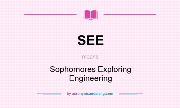 What does SEE mean? It stands for Sophomores Exploring Engineering