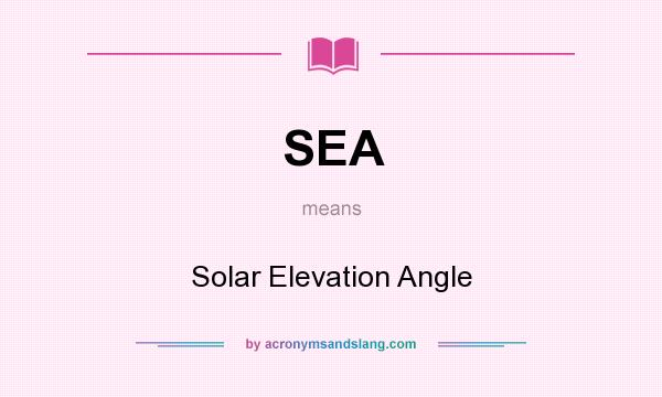 What does SEA mean? It stands for Solar Elevation Angle