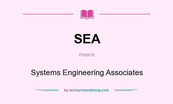 What does SEA mean? It stands for Systems Engineering Associates