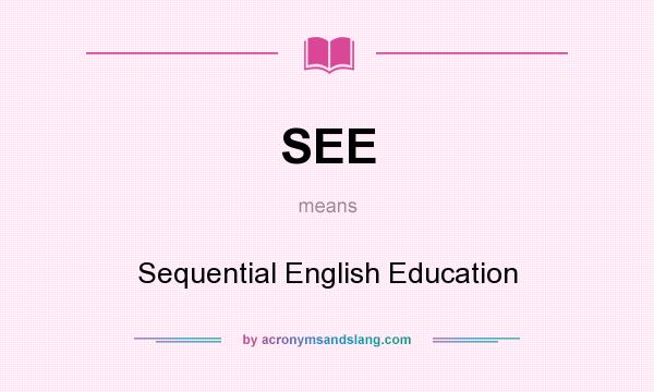 What does SEE mean? It stands for Sequential English Education