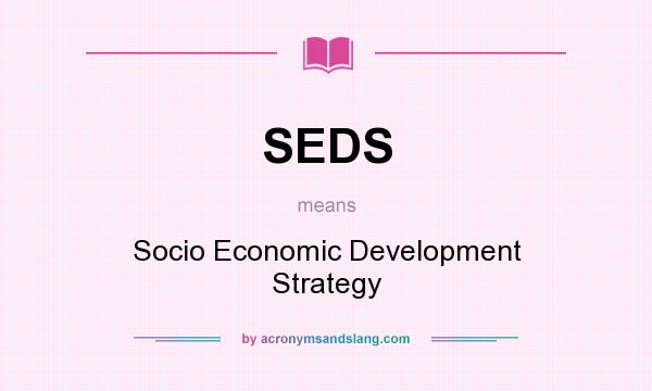 What does SEDS mean? It stands for Socio Economic Development Strategy