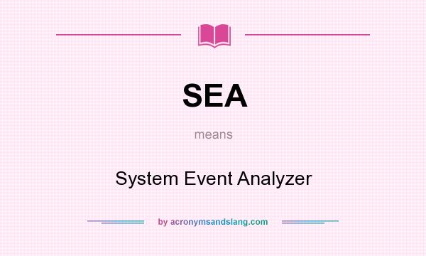What does SEA mean? It stands for System Event Analyzer