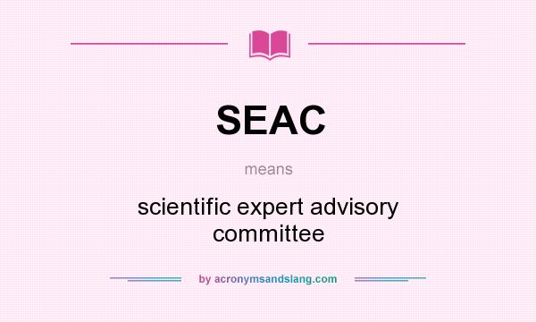 What does SEAC mean? It stands for scientific expert advisory committee
