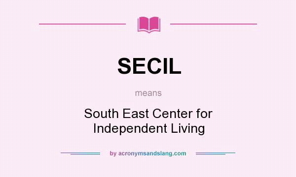 What does SECIL mean? It stands for South East Center for Independent Living