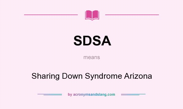 What does SDSA mean? It stands for Sharing Down Syndrome Arizona