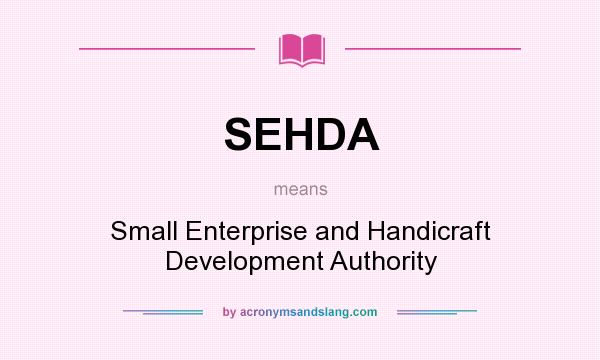 What does SEHDA mean? It stands for Small Enterprise and Handicraft Development Authority