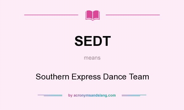What does SEDT mean? It stands for Southern Express Dance Team