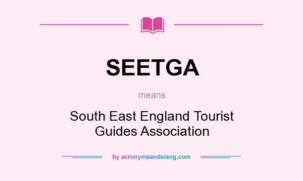 What does SEETGA mean? It stands for South East England Tourist Guides Association