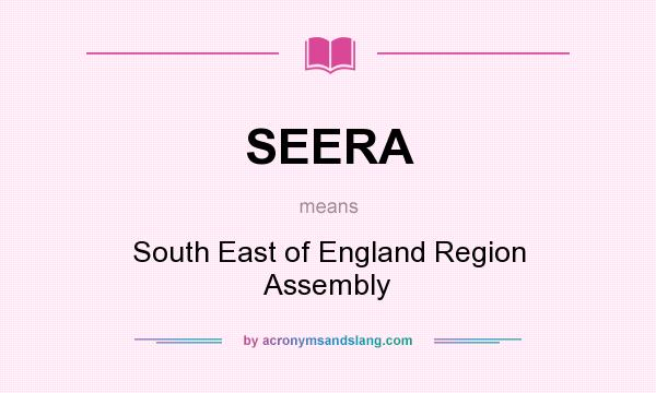What does SEERA mean? It stands for South East of England Region Assembly