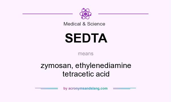 What does SEDTA mean? It stands for zymosan, ethylenediamine tetracetic acid