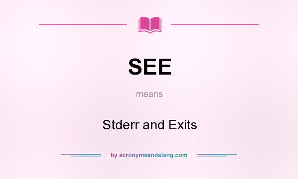 What does SEE mean? It stands for Stderr and Exits
