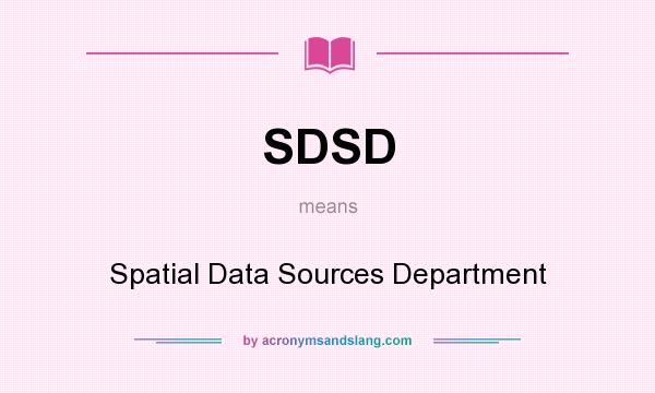 What does SDSD mean? It stands for Spatial Data Sources Department