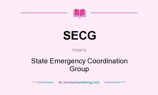 What does SECG mean? It stands for State Emergency Coordination Group