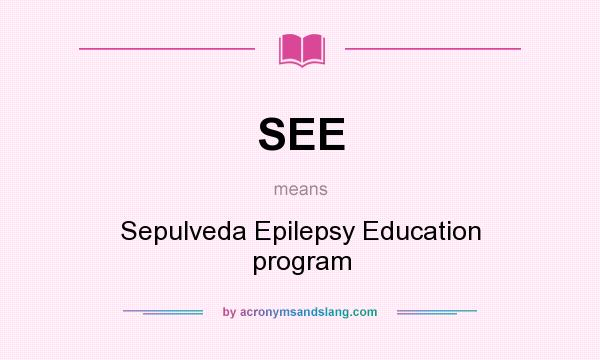 What does SEE mean? It stands for Sepulveda Epilepsy Education program