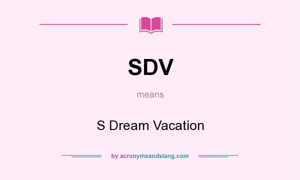 What does SDV mean? It stands for S Dream Vacation