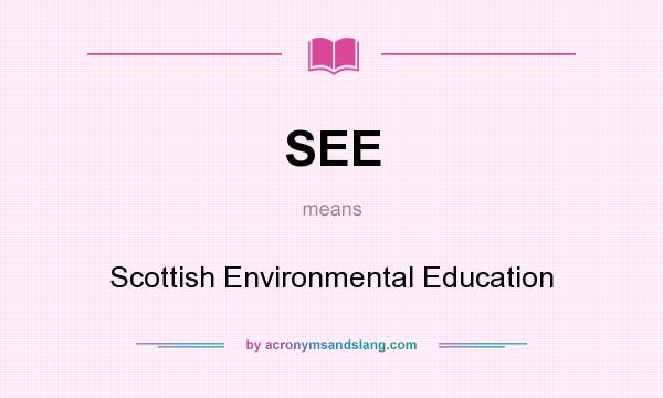 What does SEE mean? It stands for Scottish Environmental Education