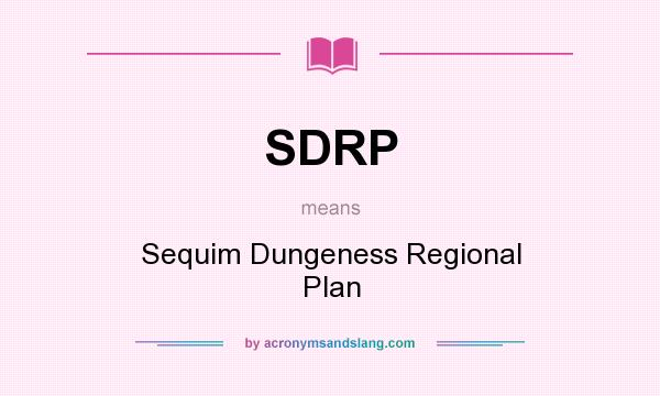 What does SDRP mean? It stands for Sequim Dungeness Regional Plan