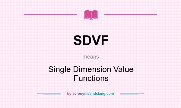 What does SDVF mean? It stands for Single Dimension Value Functions