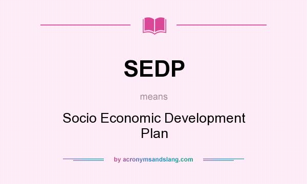 What does SEDP mean? It stands for Socio Economic Development Plan
