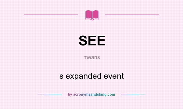 What does SEE mean? It stands for s expanded event