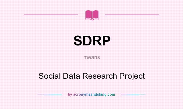 What does SDRP mean? It stands for Social Data Research Project