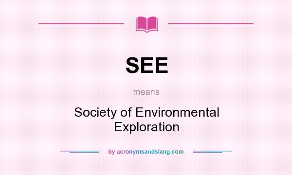 What does SEE mean? It stands for Society of Environmental Exploration