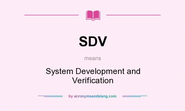 What does SDV mean? It stands for System Development and Verification