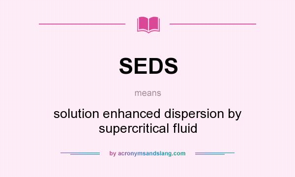 What does SEDS mean? It stands for solution enhanced dispersion by supercritical fluid