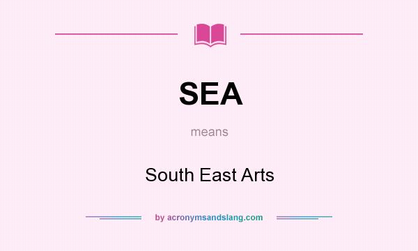 What does SEA mean? It stands for South East Arts