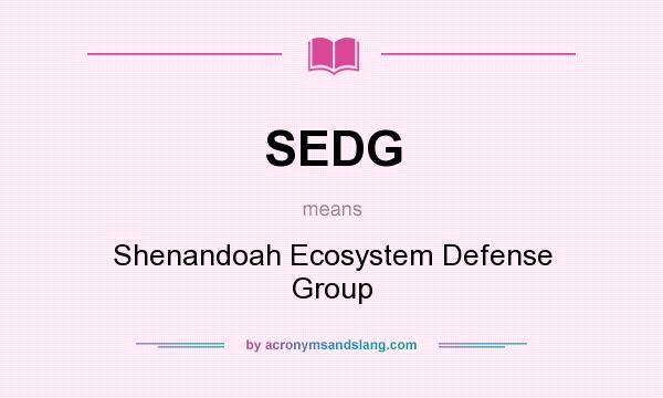 What does SEDG mean? It stands for Shenandoah Ecosystem Defense Group