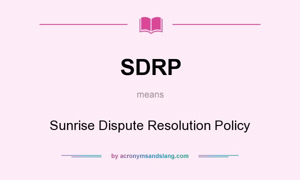 What does SDRP mean? It stands for Sunrise Dispute Resolution Policy