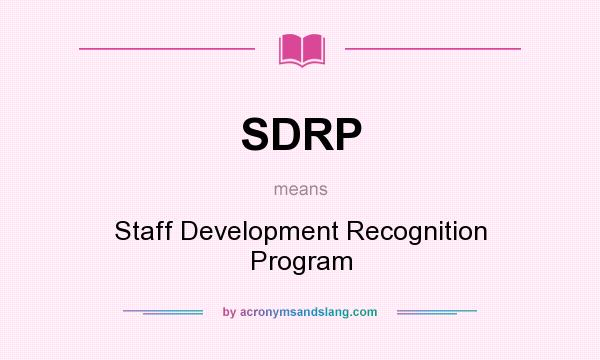 What does SDRP mean? It stands for Staff Development Recognition Program